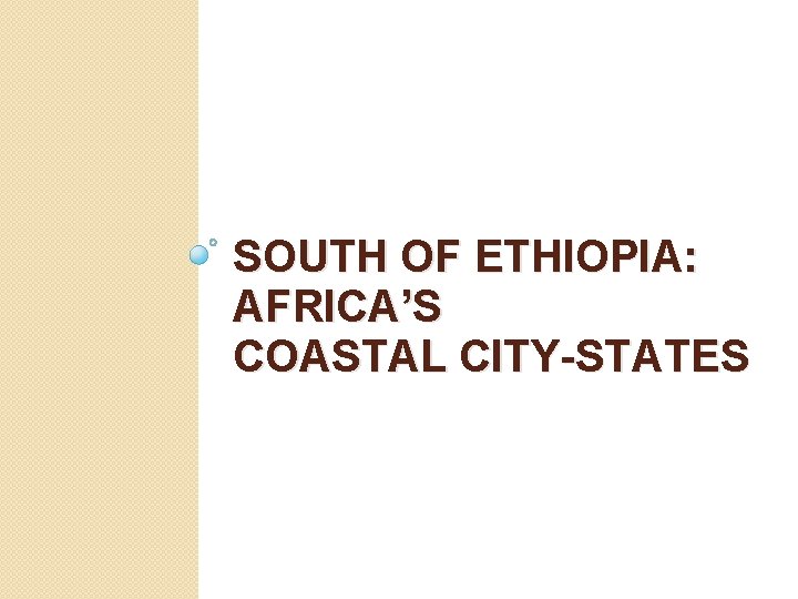 SOUTH OF ETHIOPIA: AFRICA’S COASTAL CITY-STATES 