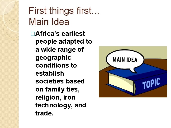 First things first… Main Idea �Africa’s earliest people adapted to a wide range of