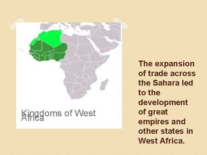 Kingdoms of West Africa The expansion of trade across the Sahara led to the