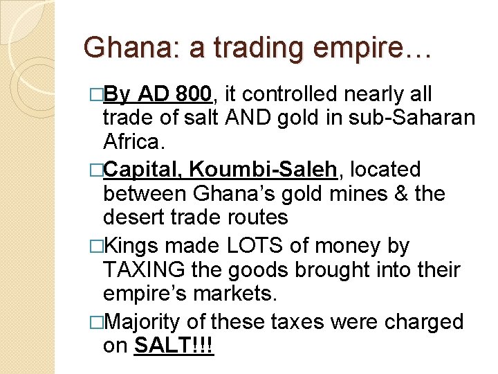 Ghana: a trading empire… �By AD 800, it controlled nearly all trade of salt