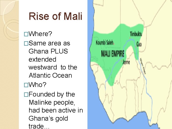 Rise of Mali �Where? �Same area as Ghana PLUS extended westward to the Atlantic