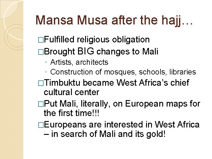 Mansa Musa after the hajj… �Fulfilled religious obligation �Brought BIG changes to Mali ◦
