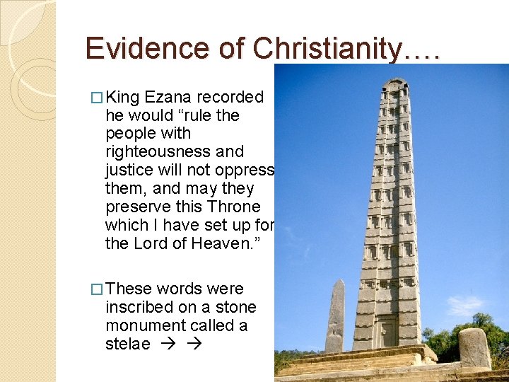 Evidence of Christianity…. � King Ezana recorded he would “rule the people with righteousness