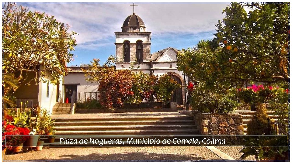 Plaza de Nogueras, Municipio de Comala, Colima 