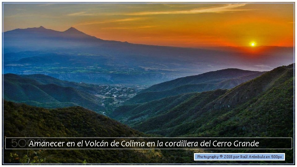 Amanecer en el Volcán de Colima en la cordillera del Cerro Grande Photography ©