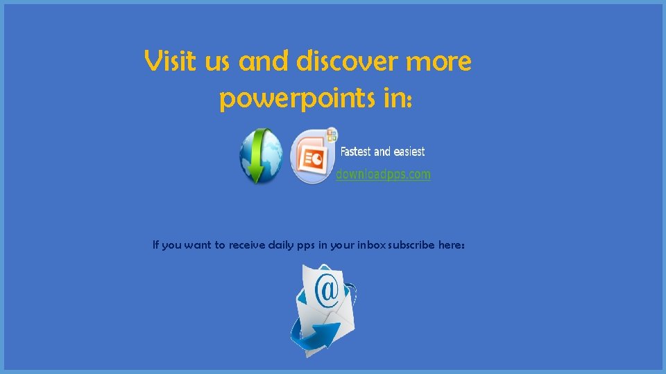 Visit us and discover more powerpoints in: If you want to receive daily pps