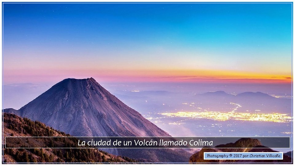 La ciudad de un Volcán llamado Colima Photography © 2017 por Christian Villicaña 