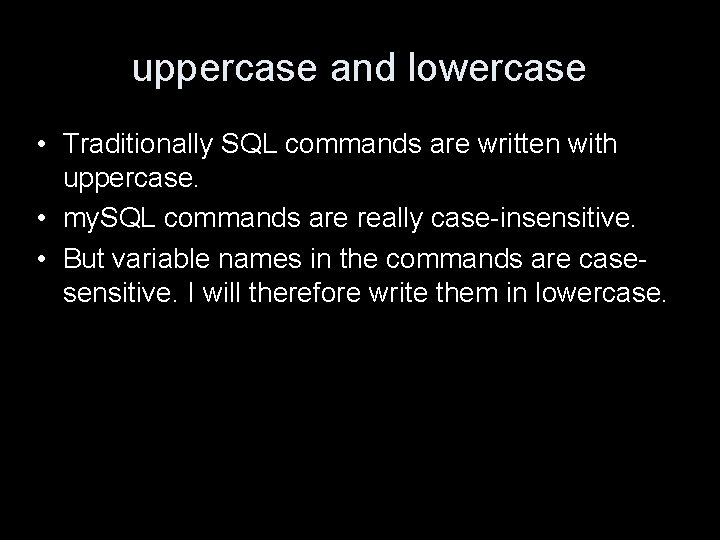 uppercase and lowercase • Traditionally SQL commands are written with uppercase. • my. SQL