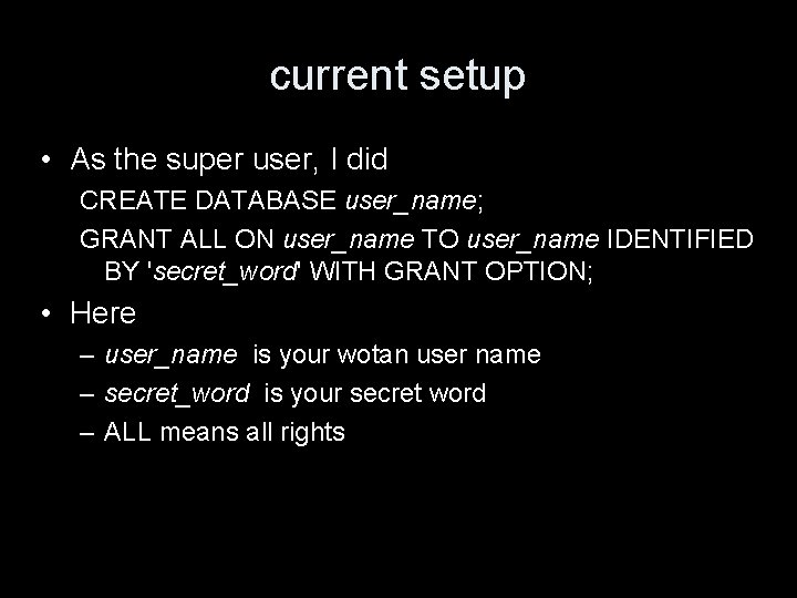 current setup • As the super user, I did CREATE DATABASE user_name; GRANT ALL