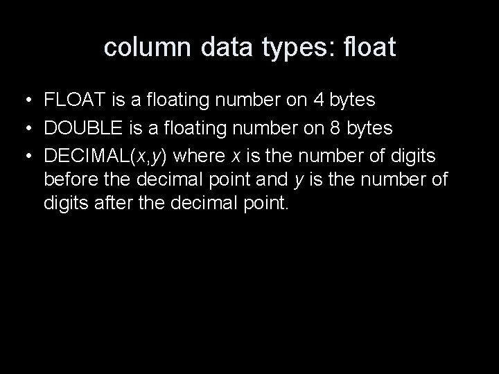 column data types: float • FLOAT is a floating number on 4 bytes •