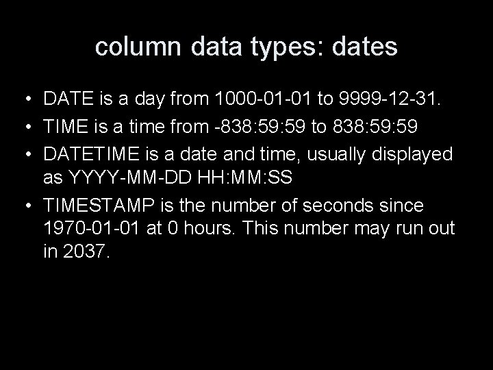 column data types: dates • DATE is a day from 1000 -01 -01 to