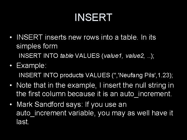 INSERT • INSERT inserts new rows into a table. In its simples form INSERT