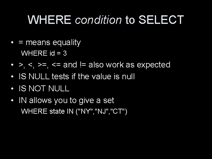 WHERE condition to SELECT • = means equality WHERE id = 3 • •