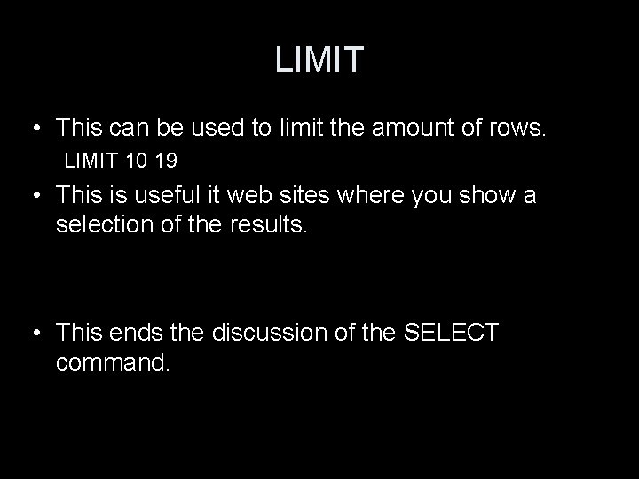LIMIT • This can be used to limit the amount of rows. LIMIT 10