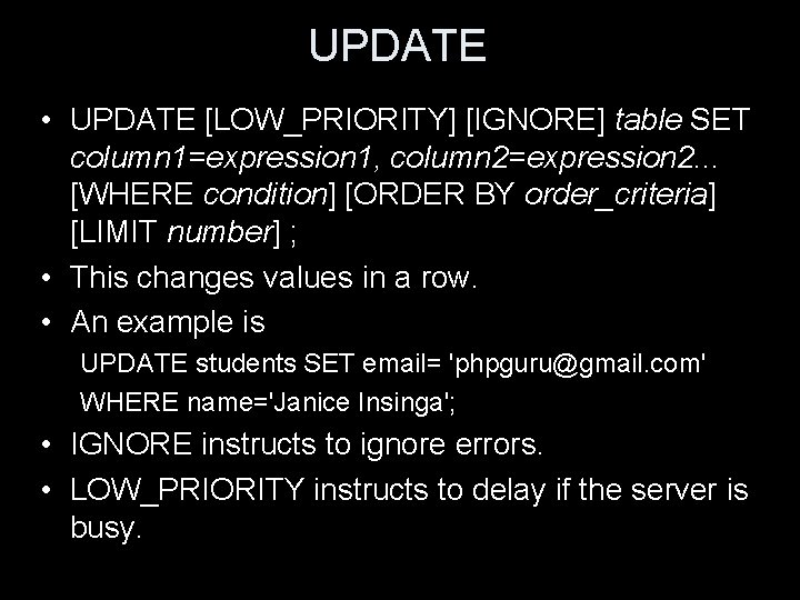 UPDATE • UPDATE [LOW_PRIORITY] [IGNORE] table SET column 1=expression 1, column 2=expression 2. .