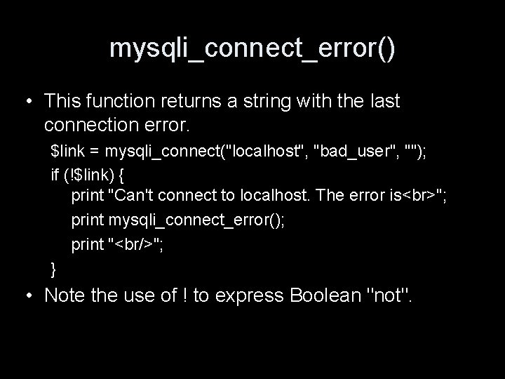 mysqli_connect_error() • This function returns a string with the last connection error. $link =