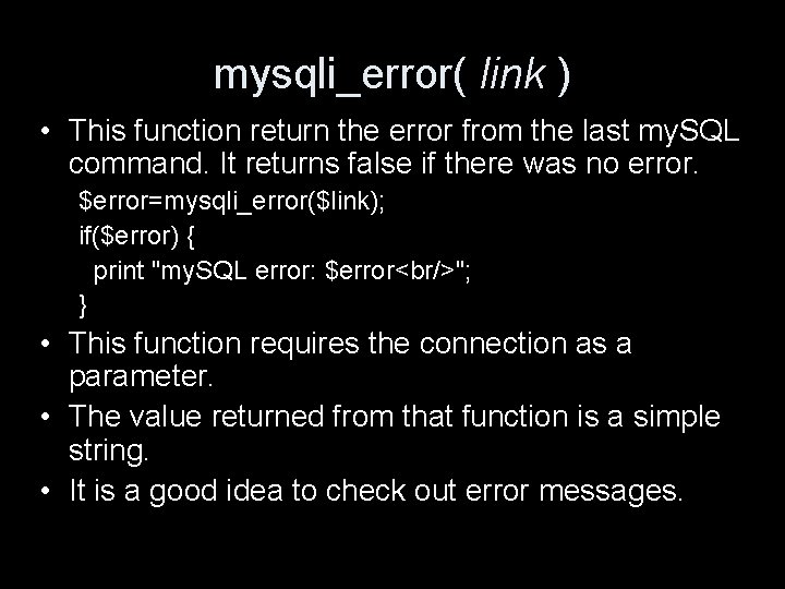 mysqli_error( link ) • This function return the error from the last my. SQL