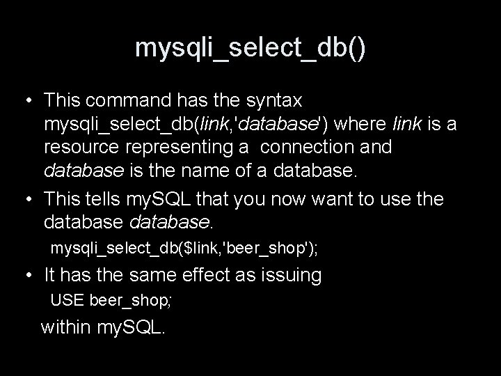 mysqli_select_db() • This command has the syntax mysqli_select_db(link, 'database') where link is a resource
