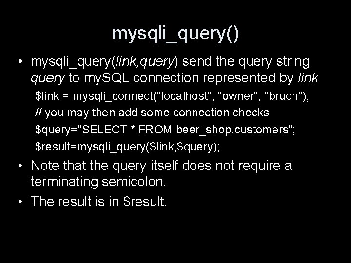 mysqli_query() • mysqli_query(link, query) send the query string query to my. SQL connection represented