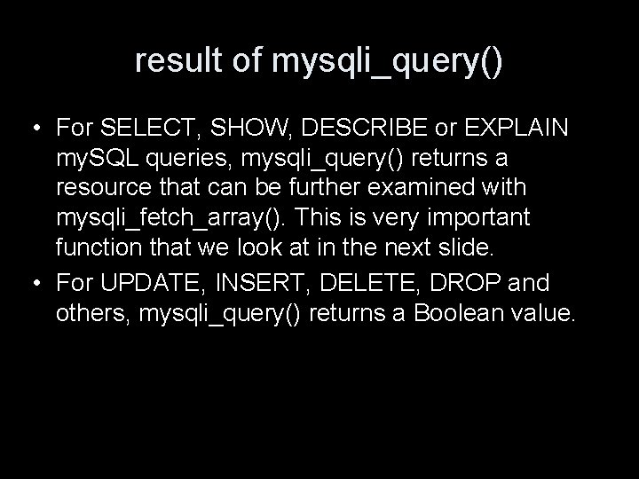 result of mysqli_query() • For SELECT, SHOW, DESCRIBE or EXPLAIN my. SQL queries, mysqli_query()