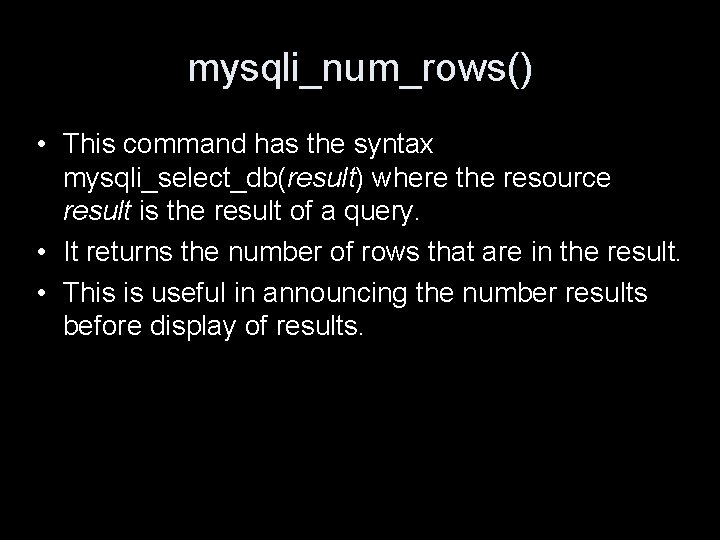mysqli_num_rows() • This command has the syntax mysqli_select_db(result) where the resource result is the
