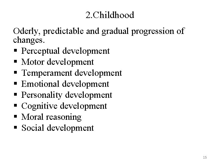 2. Childhood Oderly, predictable and gradual progression of changes. § Perceptual development § Motor