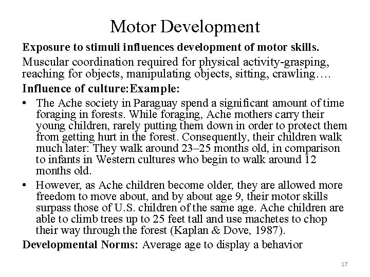 Motor Development Exposure to stimuli influences development of motor skills. Muscular coordination required for