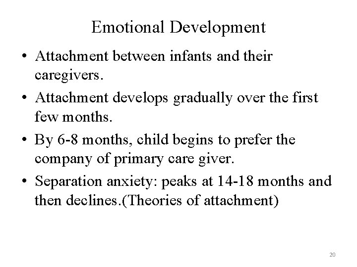 Emotional Development • Attachment between infants and their caregivers. • Attachment develops gradually over