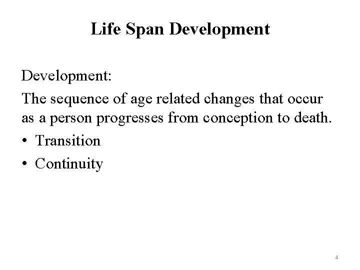 Life Span Development: The sequence of age related changes that occur as a person