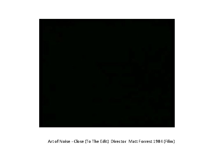 Art of Noise - Close (To The Edit) Director Matt Forrest 1984 (Film) 