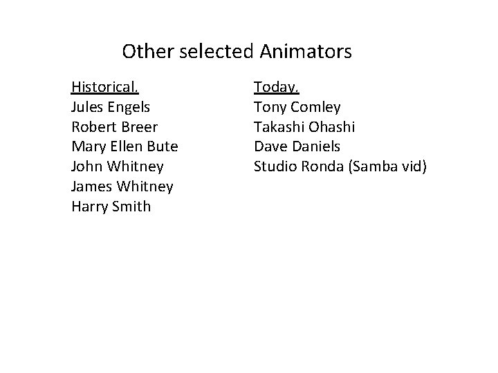 Other selected Animators Historical. Jules Engels Robert Breer Mary Ellen Bute John Whitney James
