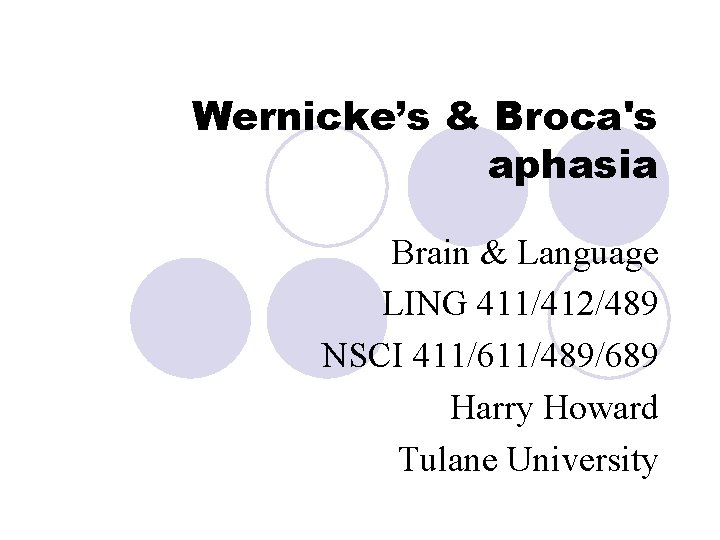 Wernicke’s & Broca's aphasia Brain & Language LING 411/412/489 NSCI 411/611/489/689 Harry Howard Tulane