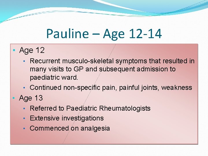 Pauline – Age 12 -14 • Age 12 • Recurrent musculo-skeletal symptoms that resulted Pauline – Age 12 -14 • Age 12 • Recurrent musculo-skeletal symptoms that resulted