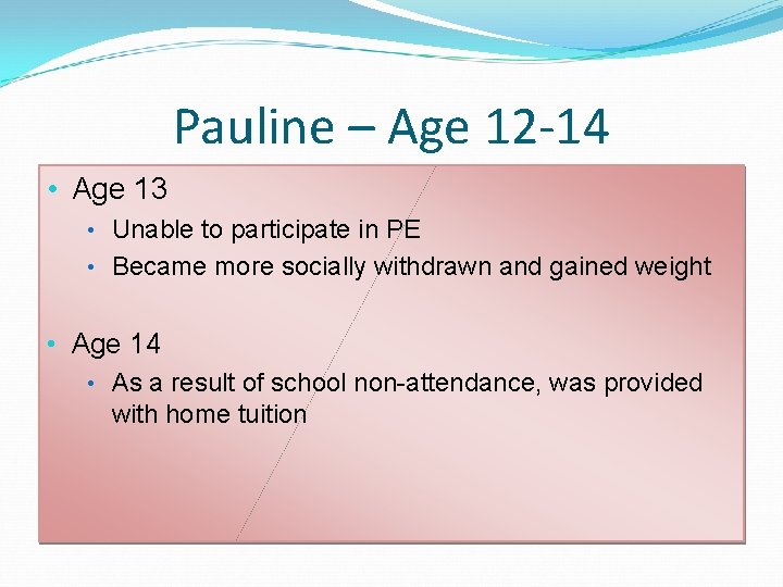Pauline – Age 12 -14 • Age 13 • Unable to participate in PE Pauline – Age 12 -14 • Age 13 • Unable to participate in PE