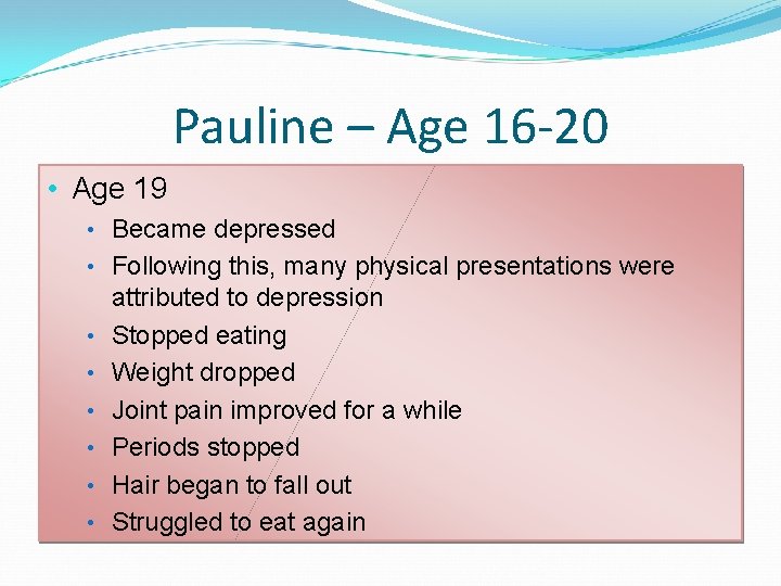 Pauline – Age 16 -20 • Age 19 • Became depressed • Following this, Pauline – Age 16 -20 • Age 19 • Became depressed • Following this,