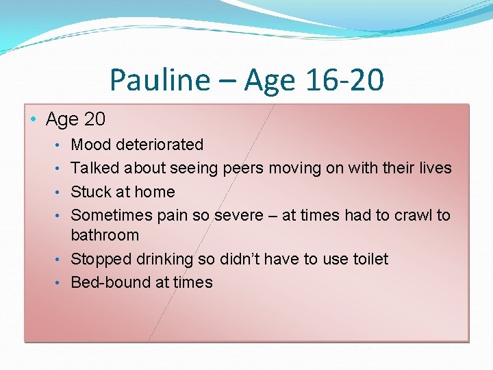 Pauline – Age 16 -20 • Age 20 • Mood deteriorated • Talked about Pauline – Age 16 -20 • Age 20 • Mood deteriorated • Talked about