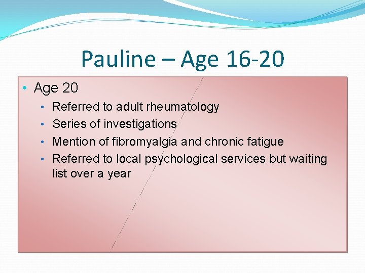 Pauline – Age 16 -20 • Age 20 • Referred to adult rheumatology • Pauline – Age 16 -20 • Age 20 • Referred to adult rheumatology •