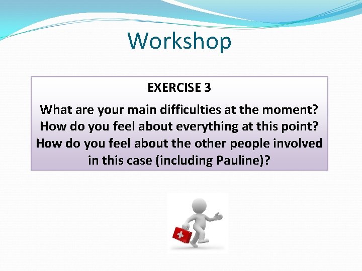 Workshop EXERCISE 3 What are your main difficulties at the moment? How do you Workshop EXERCISE 3 What are your main difficulties at the moment? How do you