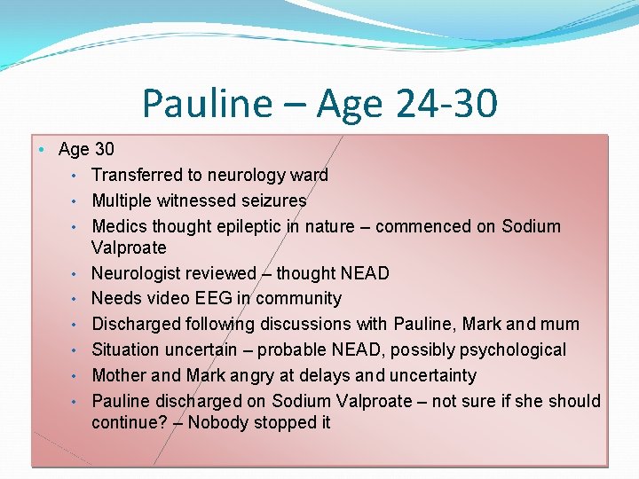 Pauline – Age 24 -30 • Age 30 • Transferred to neurology ward • Pauline – Age 24 -30 • Age 30 • Transferred to neurology ward •