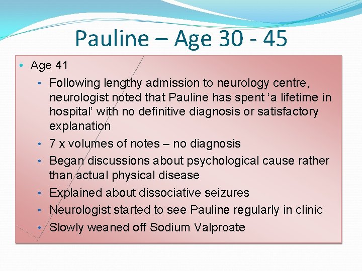 Pauline – Age 30 - 45 • Age 41 • Following lengthy admission to Pauline – Age 30 - 45 • Age 41 • Following lengthy admission to