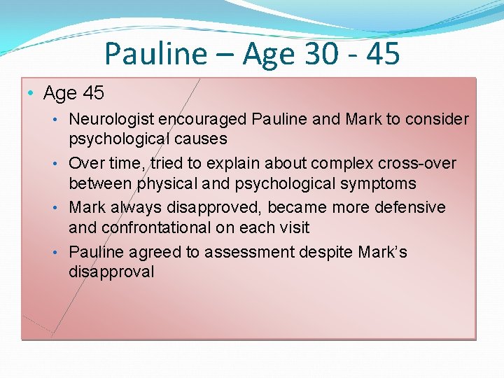 Pauline – Age 30 - 45 • Age 45 • Neurologist encouraged Pauline and Pauline – Age 30 - 45 • Age 45 • Neurologist encouraged Pauline and