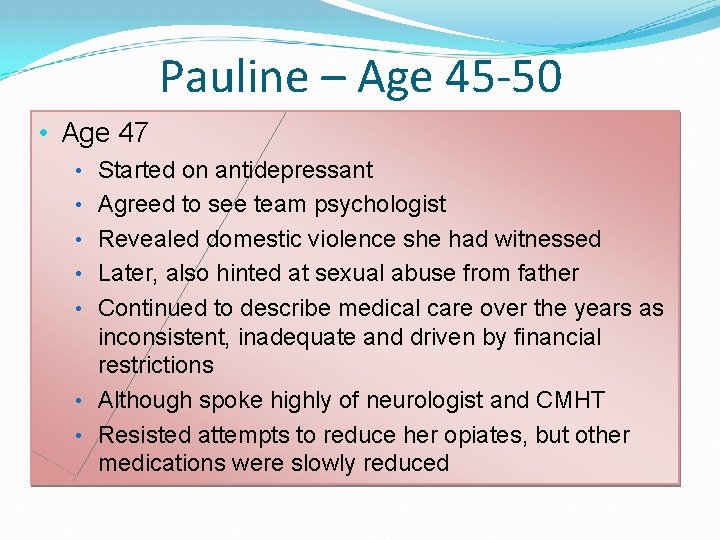 Pauline – Age 45 -50 • Age 47 • Started on antidepressant • Agreed Pauline – Age 45 -50 • Age 47 • Started on antidepressant • Agreed