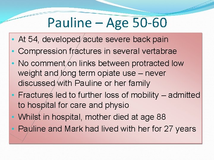 Pauline – Age 50 -60 • At 54, developed acute severe back pain • Pauline – Age 50 -60 • At 54, developed acute severe back pain •