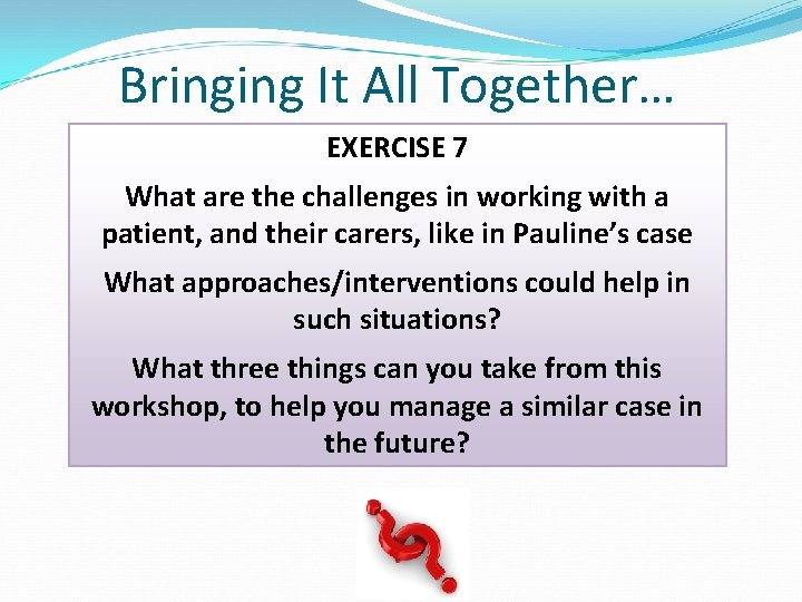 Bringing It All Together… EXERCISE 7 What are the challenges in working with a Bringing It All Together… EXERCISE 7 What are the challenges in working with a