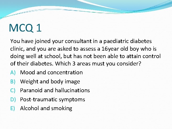 MCQ 1 You have joined your consultant in a paediatric diabetes clinic, and you MCQ 1 You have joined your consultant in a paediatric diabetes clinic, and you