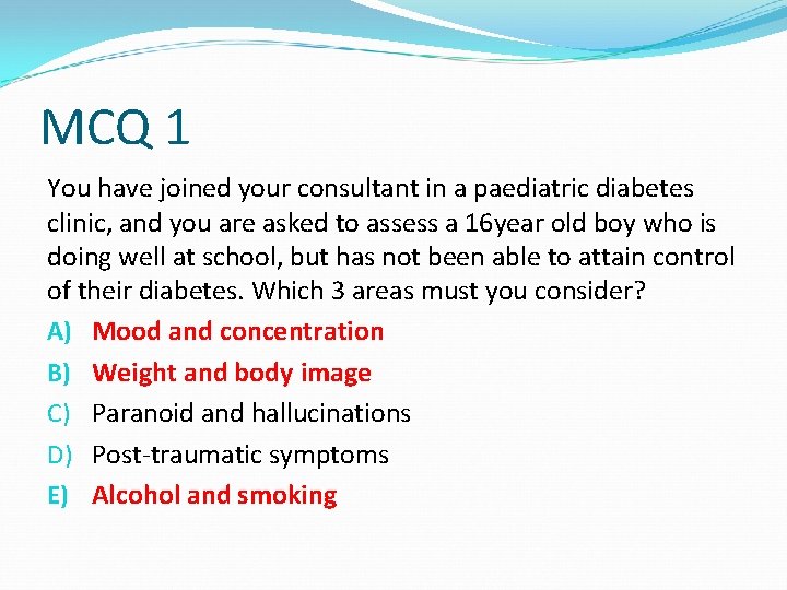 MCQ 1 You have joined your consultant in a paediatric diabetes clinic, and you MCQ 1 You have joined your consultant in a paediatric diabetes clinic, and you