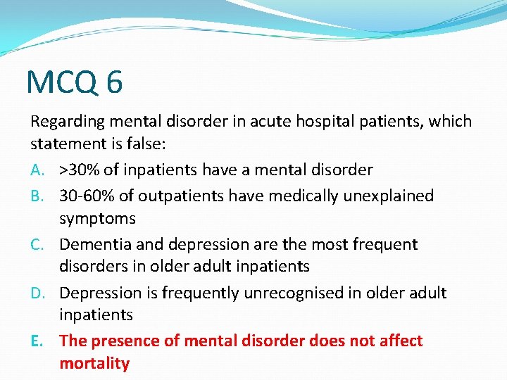 MCQ 6 Regarding mental disorder in acute hospital patients, which statement is false: A. MCQ 6 Regarding mental disorder in acute hospital patients, which statement is false: A.