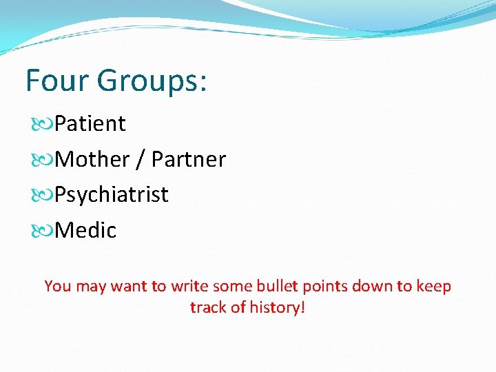 Four Groups: Patient Mother / Partner Psychiatrist Medic You may want to write some Four Groups: Patient Mother / Partner Psychiatrist Medic You may want to write some
