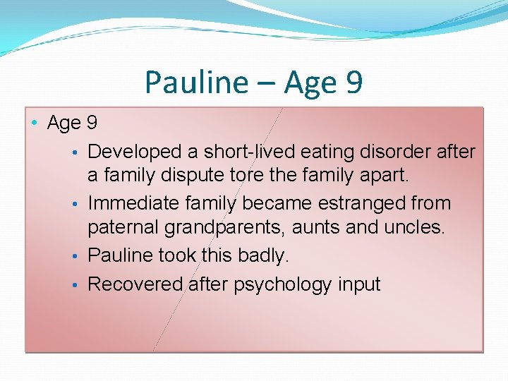 Pauline – Age 9 • Developed a short-lived eating disorder after a family dispute Pauline – Age 9 • Developed a short-lived eating disorder after a family dispute