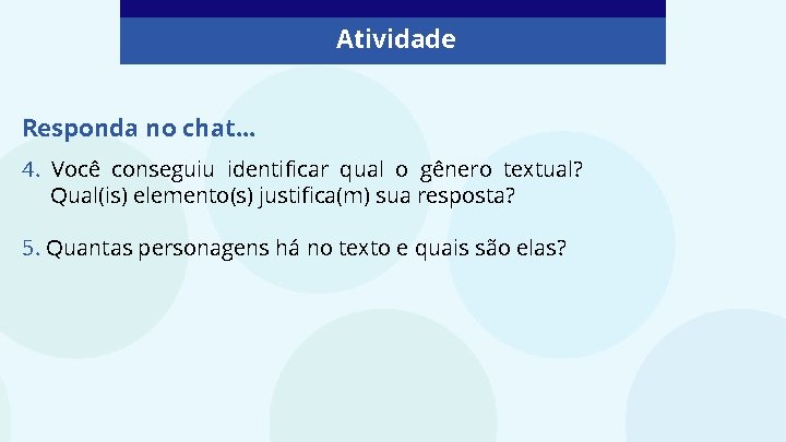 Atividade Responda no chat. . . 4. Você conseguiu identificar qual o gênero textual? Atividade Responda no chat. . . 4. Você conseguiu identificar qual o gênero textual?